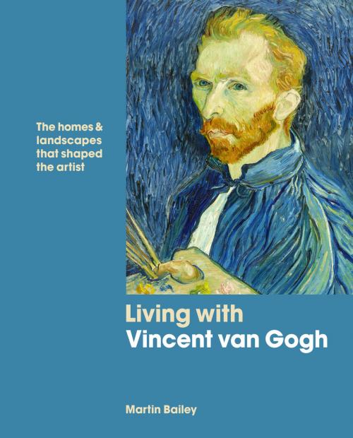 Cover of the book Living with Vincent van Gogh by Martin Bailey, White Lion Publishing