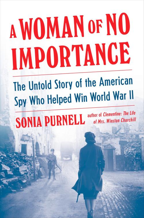 Cover of the book A Woman of No Importance by Sonia Purnell, Penguin Publishing Group