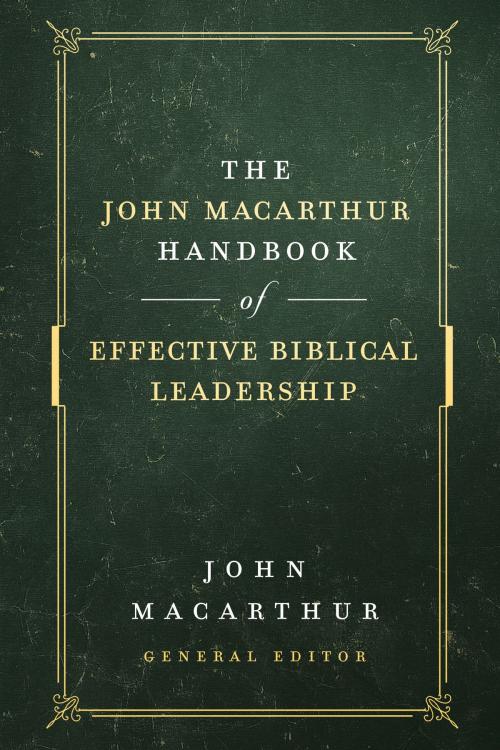 Cover of the book The John MacArthur Handbook of Effective Biblical Leadership by John MacArthur, Harvest House Publishers