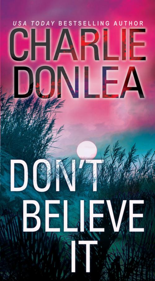 Cover of the book Don't Believe It by Charlie Donlea, Pinnacle Books