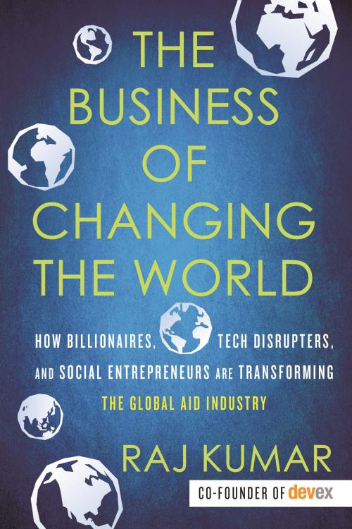 Cover of the book The Business of Changing the World by Raj Kumar, Beacon Press