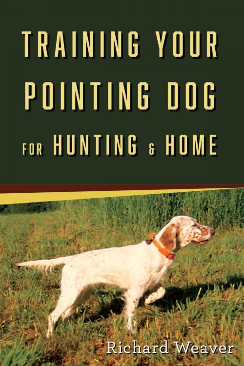 Cover of the book Training Your Pointing Dog for Hunting & Home by Richard Weaver, Stackpole Books