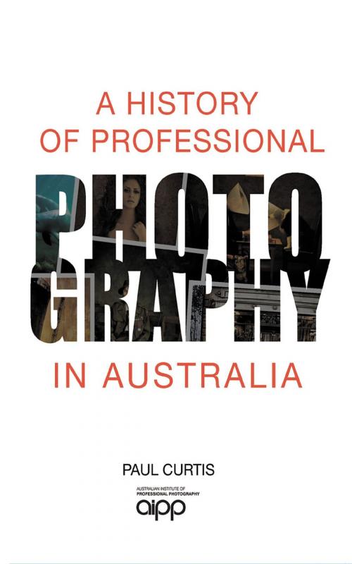 Cover of the book A History of Professional Photography in Australia by Paul Curtis, Rose Publishing