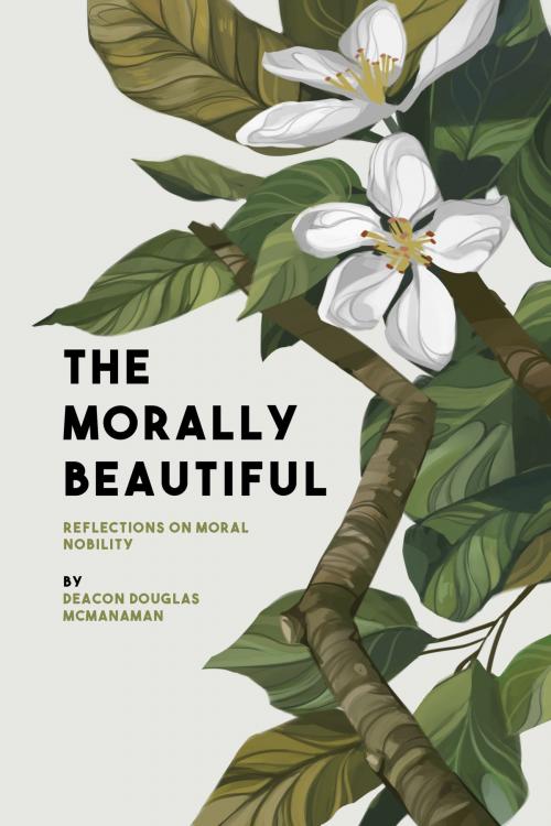 Cover of the book The Morally Beautiful by Douglas McManaman, DPM Publishing