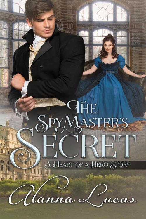 Cover of the book The Spymaster's Secret by Alanna Lucas, Alanna Lucas
