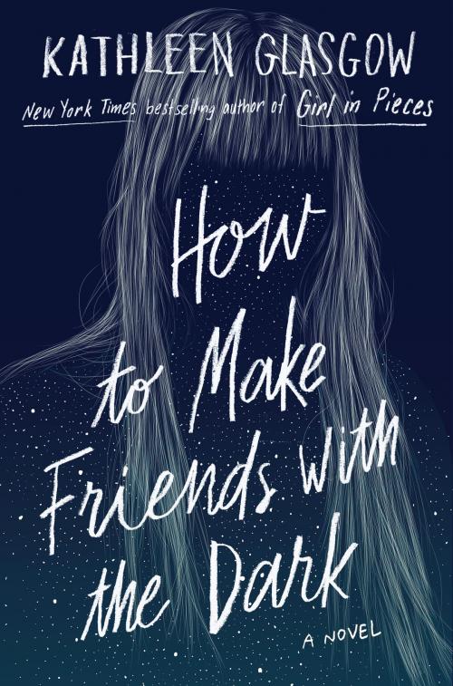 Cover of the book How to Make Friends with the Dark by Kathleen Glasgow, Random House Children's Books
