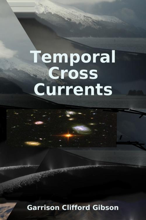 Cover of the book Temporal Cross Currents by Garrison Clifford Gibson, Lulu.com