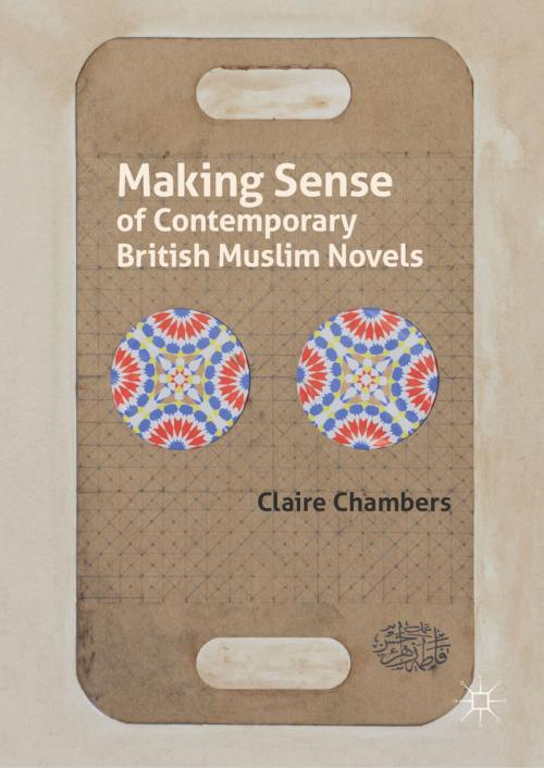 Cover of the book Making Sense of Contemporary British Muslim Novels by Claire Chambers, Palgrave Macmillan UK