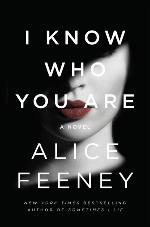 Cover of the book I Know Who You Are by Alice Feeney, Flatiron Books