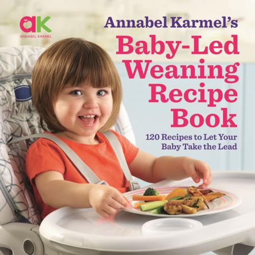 Cover of the book Baby-Led Weaning Recipe Book by Annabel Karmel, St. Martin's Press
