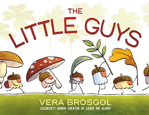 Cover of the book The Little Guys by Vera Brosgol, Roaring Brook Press