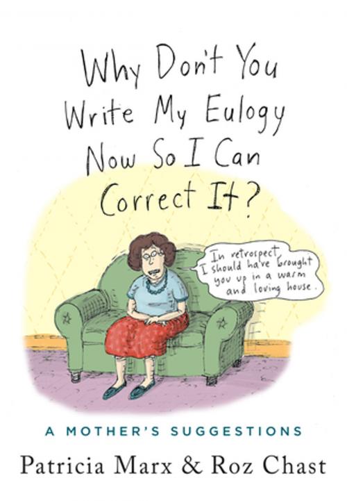 Cover of the book Why Don't You Write My Eulogy Now So I Can Correct It? by Patricia Marx, Celadon Books