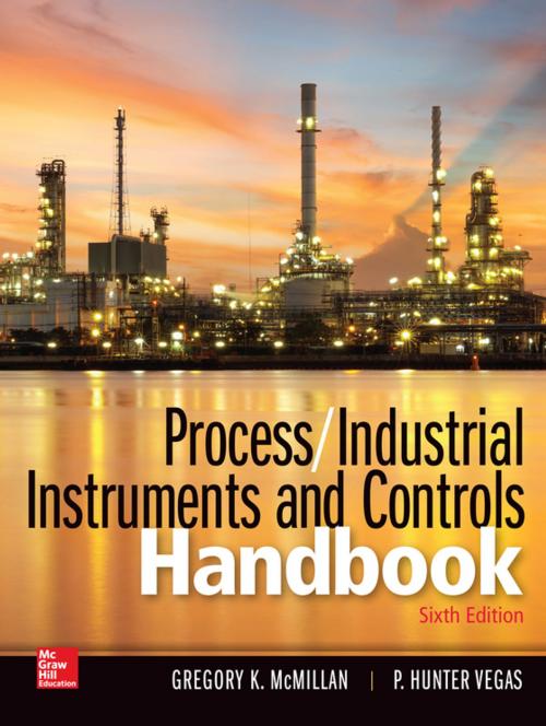Cover of the book Process / Industrial Instruments and Controls Handbook, Sixth Edition by Gregory K. McMillan, P. Hunter Vegas, McGraw-Hill Education