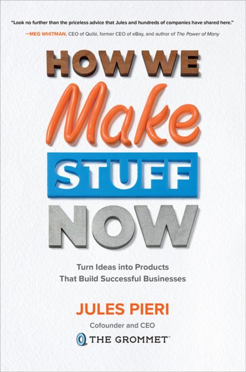 Cover of the book How We Make Stuff Now: Turn Ideas into Products That Build Successful Businesses by Jules Pieri, McGraw-Hill Education