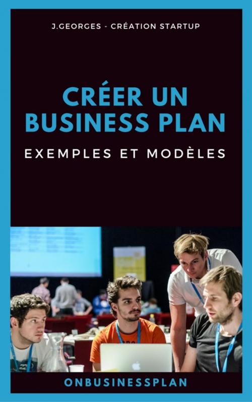 Cover of the book Créer un business plan : Exemples et modèles by J. Georges, JPCA