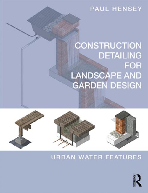 Cover of the book Construction Detailing for Landscape and Garden Design by Paul Hensey, Taylor and Francis
