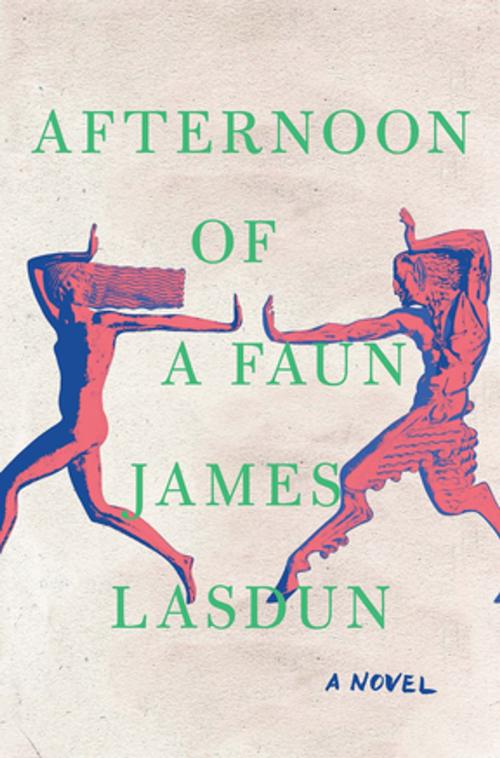 Cover of the book Afternoon of a Faun: A Novel by James Lasdun, W. W. Norton & Company