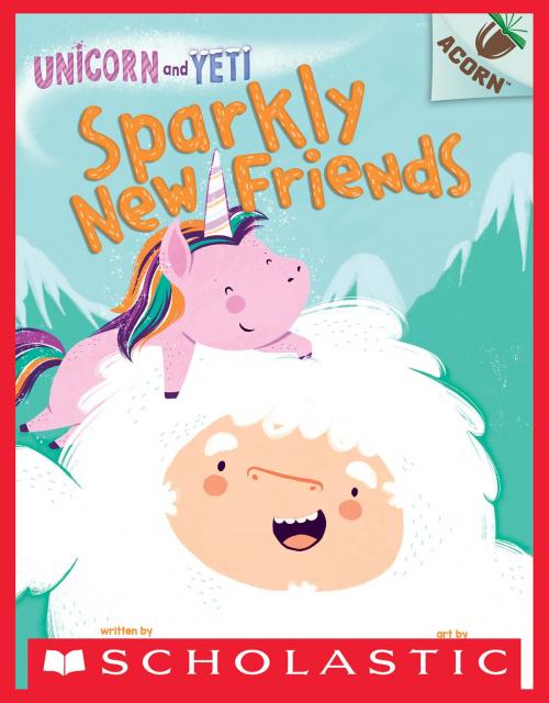 Cover of the book Sparkly New Friends: An Acorn Book (Unicorn and Yeti #1) by Heather Ayris Burnell, Scholastic Inc.