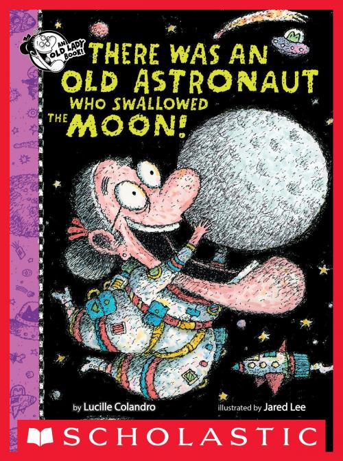 Cover of the book There Was An Old Astronaut Who Swallowed the Moon! by Lucille Colandro, Scholastic Inc.