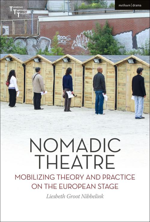 Cover of the book Nomadic Theatre by Dr Liesbeth Groot Nibbelink, Adrian Kear, Maaike Bleeker, Joe Kelleher, Professor Heike Roms, Bloomsbury Publishing