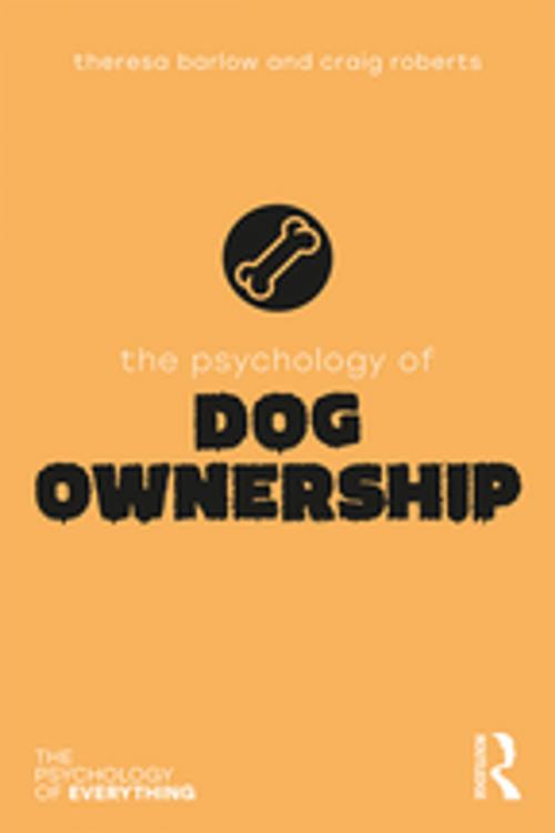 Cover of the book The Psychology of Dog Ownership by Theresa Barlow, Craig Roberts, Taylor and Francis