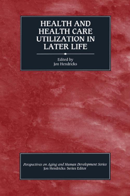 Cover of the book Health and Health Care Utilization in Later Life by Jon Hendricks, Taylor and Francis