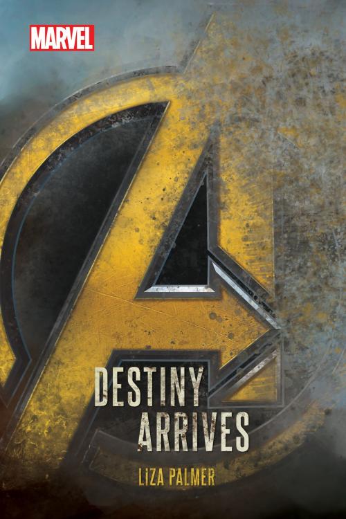 Cover of the book Avengers: Infinity War: Destiny Arrives by Liza Palmer, Disney Book Group