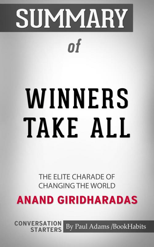 Cover of the book Summary of Winners Take All: The Elite Charade of Changing the World by Anand Giridharadas | Conversation Starters by Paul Adams, Cb