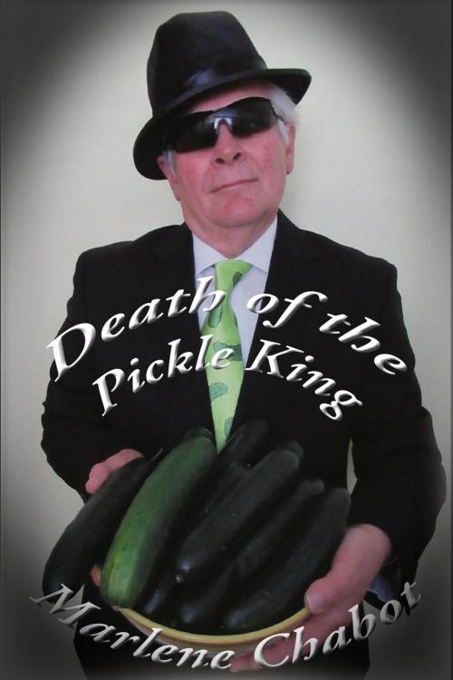 Cover of the book Death of the Pickle King by Marlene Chabot, Marlene Chabot