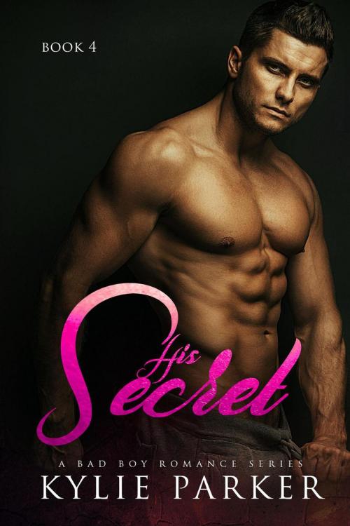 Cover of the book His Secret: A Bad Boy Romance by Kylie Parker, Kylie Parker Romance