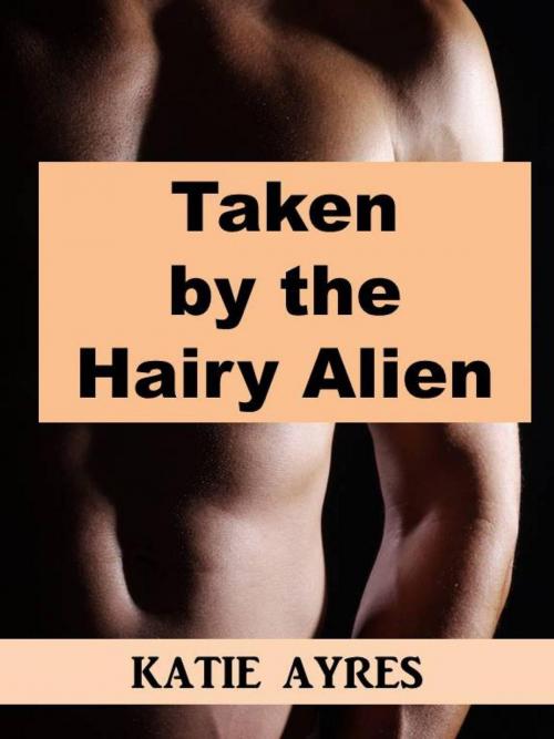 Cover of the book Taken by the Hairy Alien by Katie Ayres, Moon Mountain Press