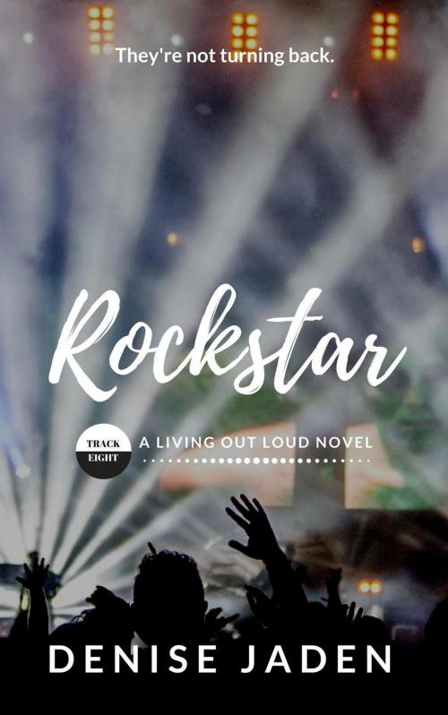 Cover of the book Rockstar: Book Eight, A Living Out Loud Novel by Denise Jaden, Denise Jaden