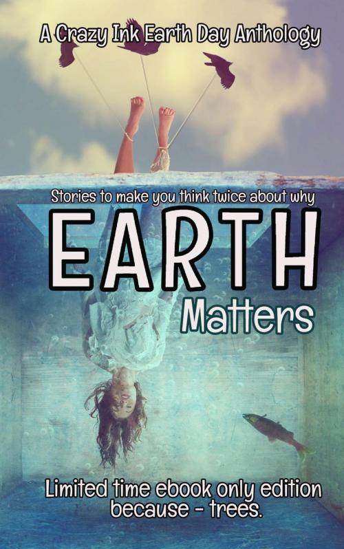 Cover of the book Earth Matters by Mary Duke, M.W. Brown, Sherell Cummings, Cloud S. Riser, T. Elizabeth Guthrie, Merethe Walther, Caitlin McCulloch, Lorah Jaiyn, Tara Dawn, E.S. McMillan, Crazy Ink