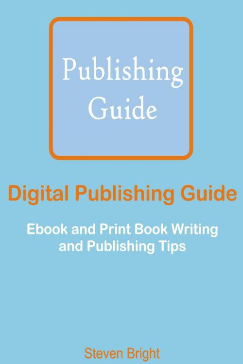 Cover of the book Digital Publishing Guide: Ebook and Print Book Writing and Publishing Tips by Steven Bright, Monday Sadiku