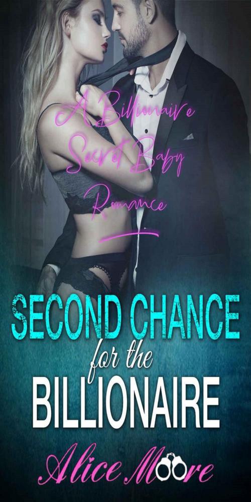 Cover of the book Second Chance For The Billionaire: A Billionaire Secret Baby Romance by Alice Moore, Red Kite Publishing