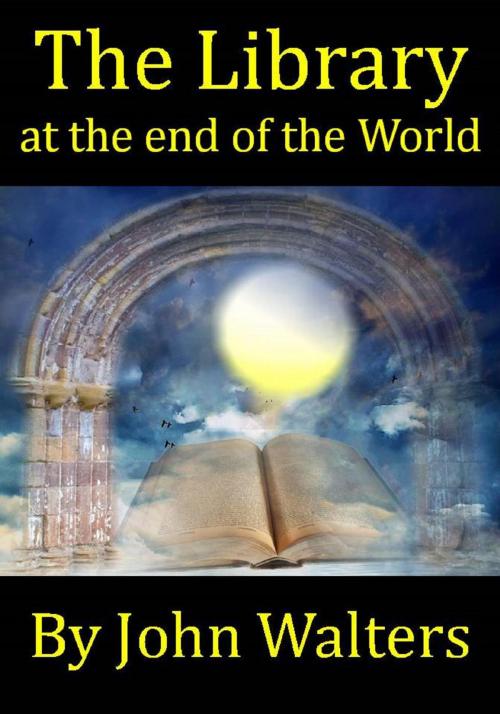 Cover of the book The Library at the End of the World by John Walters, Astaria Books