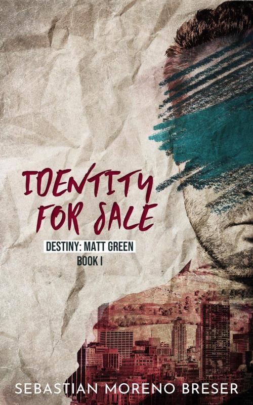 Cover of the book Identity For Sale Destiny: Matt Green by Sebastian Moreno Breser, Sebastian Moreno Breser