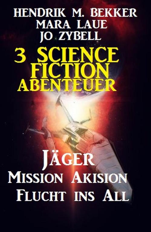 Cover of the book 3 Science Fiction Abenteuer: Jäger/Mission Akision/Flucht ins All by Hendrik M. Bekker, Mara Laue, Jo Zybell, Cassiopeiapress/Alfredbooks