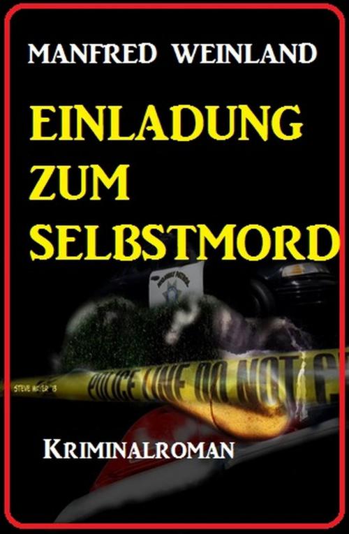 Cover of the book Einladung zum Selbstmord: Kriminalroman by Manfred Weinland, Cassiopeiapress/Alfredbooks