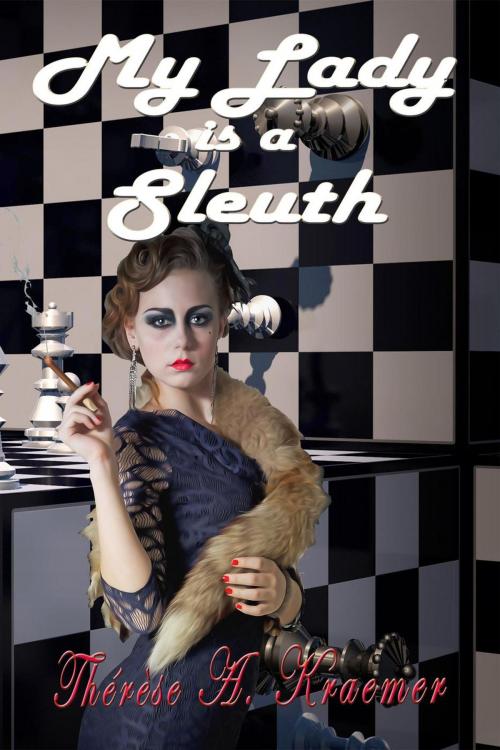 Cover of the book My Lady Is A Sleuth by Therese A Kraemer, Spangaloo Publishing