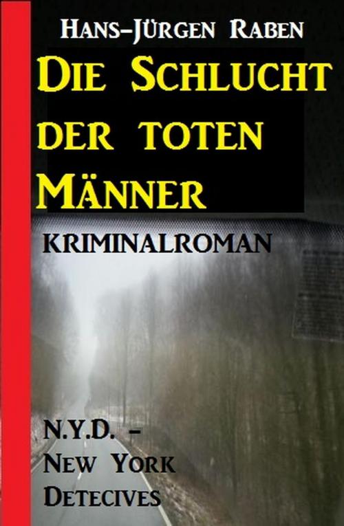 Cover of the book Die Schlucht der toten Männer: N.Y.D. - New York Detectives Kriminalroman by Hans-Jürgen Raben, Cassiopeiapress/Alfredbooks