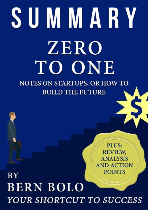 Cover of the book Zero To One - Unauthorized 33-Minute Summary by BERN BOLO, Bern Bolo
