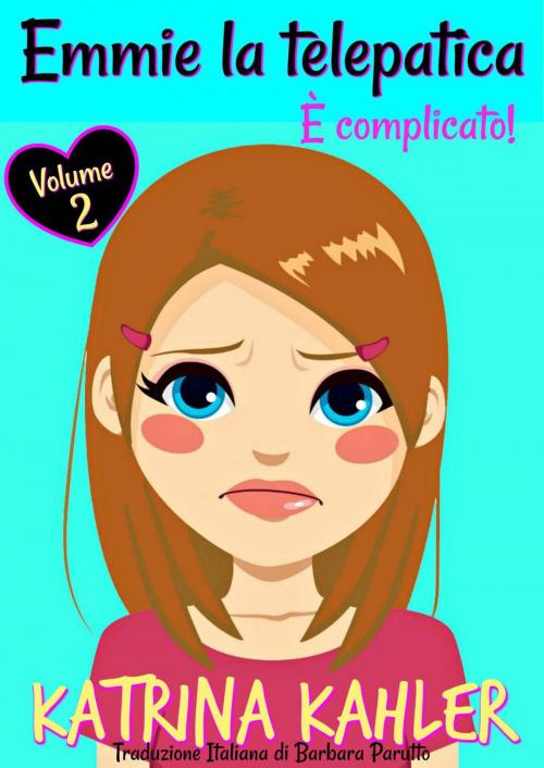 Cover of the book Emmie la telepatica – Volume 2: È complicato! by Katrina Kahler, KC Global Enterprises Pty Ltd