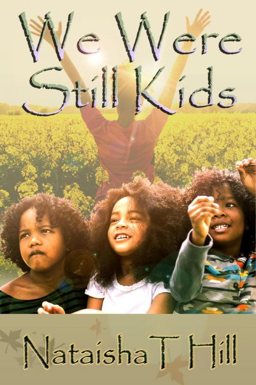 Cover of the book We Were Still Kids by Nataisha T Hill, TaiLormade Books