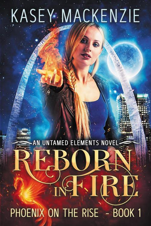Cover of the book Reborn in Fire by Kasey Mackenzie, Kasey Mackenzie