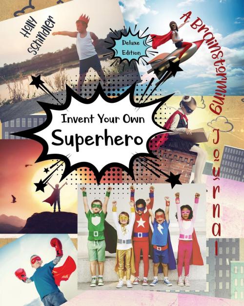 Cover of the book Invent Your Own Superhero: A Brainstorming Journal - Deluxe Edition by Holly Schindler, InToto Books