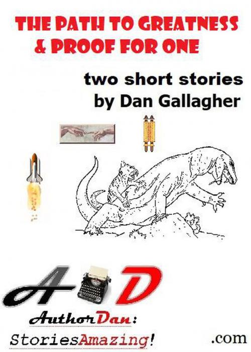 Cover of the book The Path to Greatness and Proof for One by Dan Gallagher, Dan Gallagher