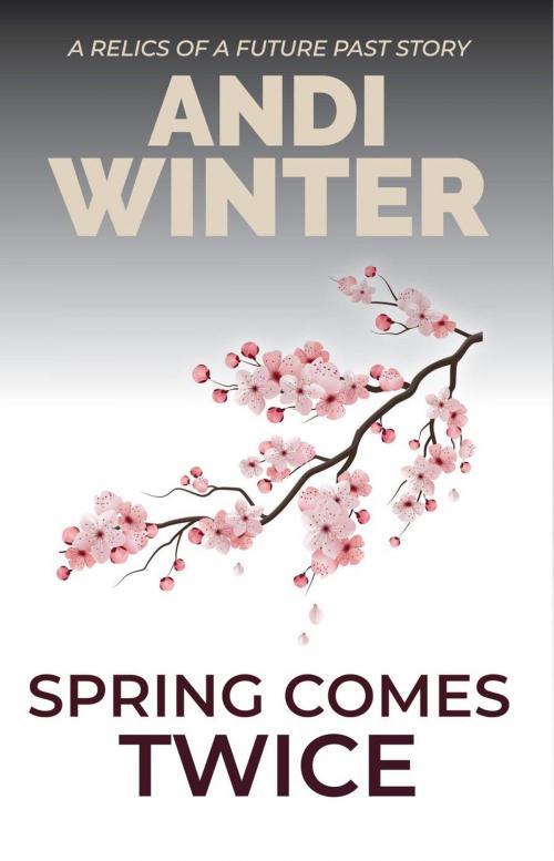 Cover of the book Spring Comes Twice by Andi Winter, Andi Winter
