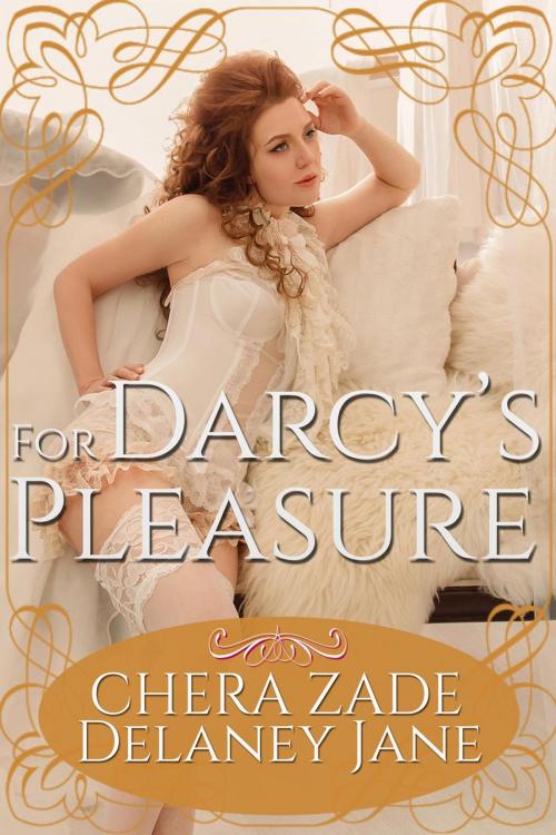 Cover of the book For Darcy's Pleasure by Chera Zade, Delaney Jane, A Lady, Allison Teller