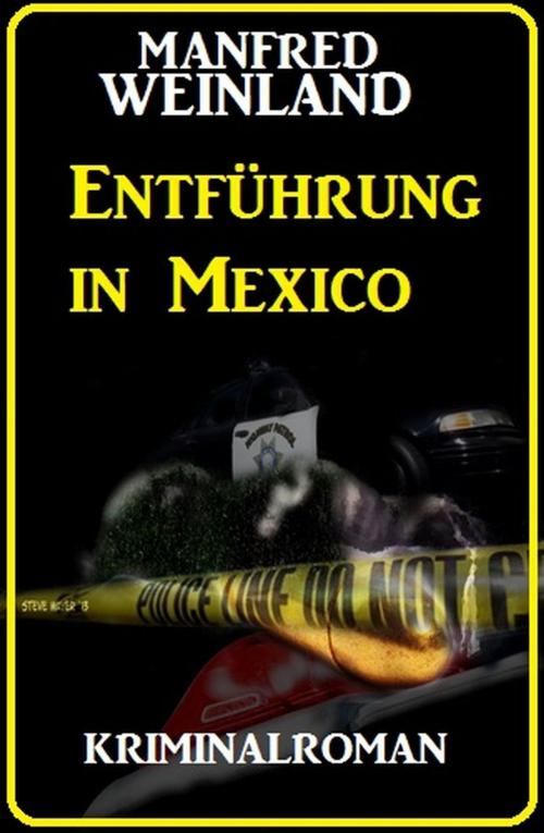 Cover of the book Entführung in Mexico: Kriminalroman by Manfred Weinland, Cassiopeiapress/Alfredbooks